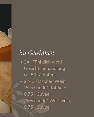 Zum Start ins neue Jahr verschenken wir besondere Wohlfühl- und Genussmomente Zu gewinnen: • 2× „Fühl dich wohl“ – Gesichtsbehandlung ca.